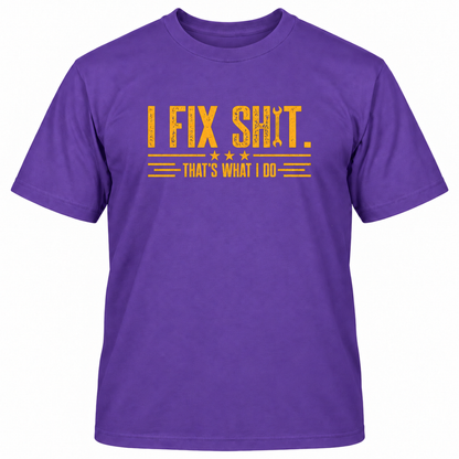 I FIX SHIT THAT'S WHAT I DO T-Shirts