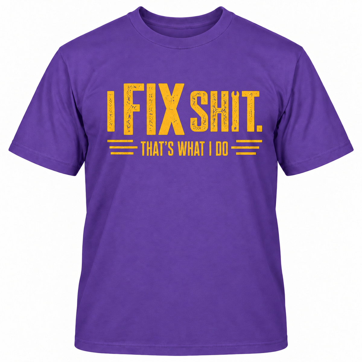 I FIX SHIT THAT'S WHAT I DO T-Shirts