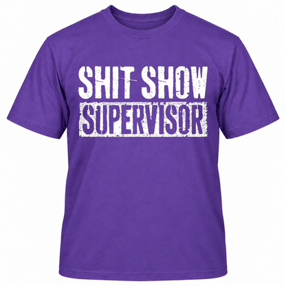 SHIT SHOW SUPERVISOR T-Shirts