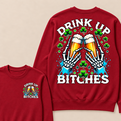 Drink Up Bitches Sweatshirt