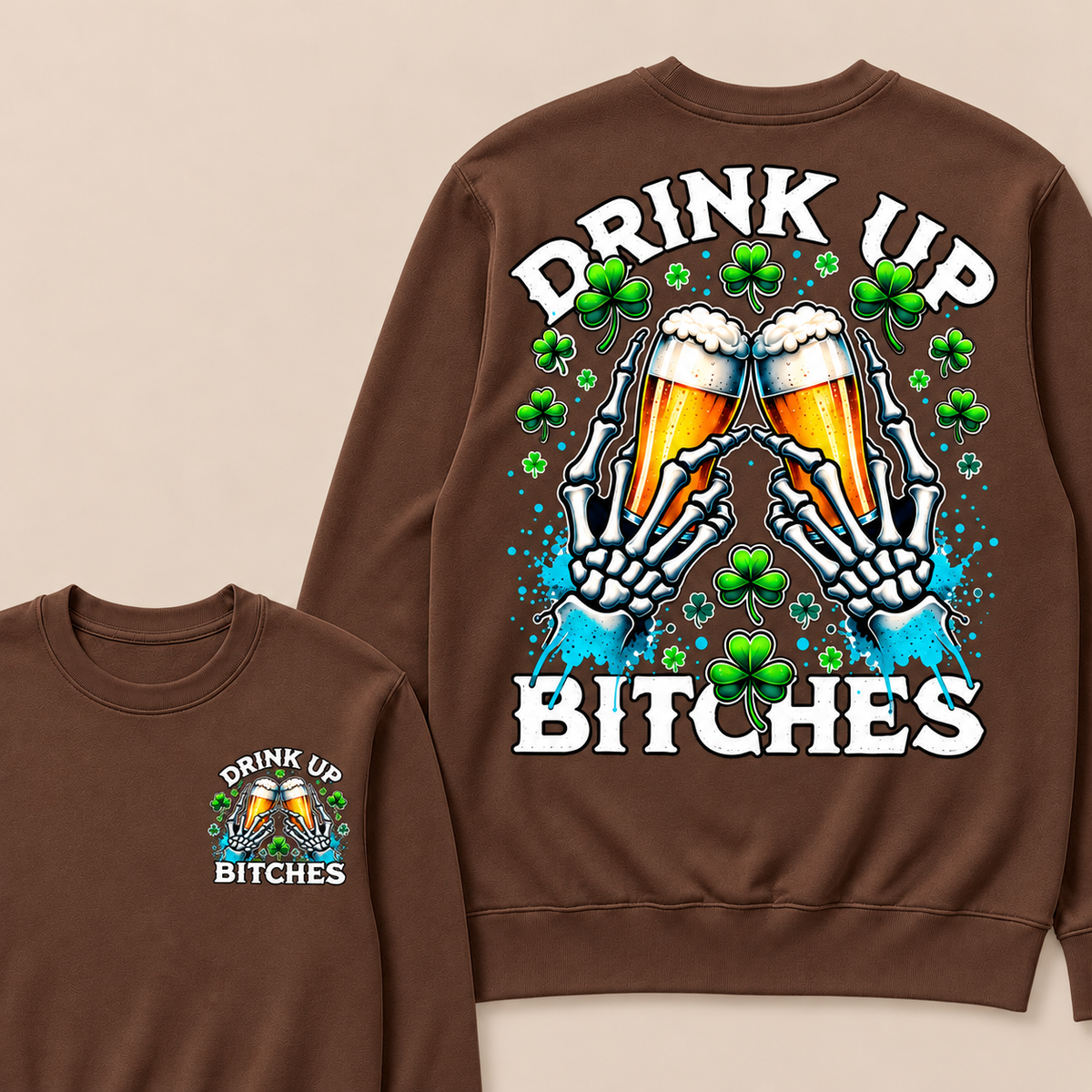 Drink Up Bitches Sweatshirt
