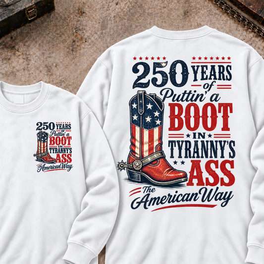 250 Years Of Puttin A Boot In Tyranny’s Ass American Flag Cowboy Boot Sweatshirt, Vintage Patriotic Crewneck