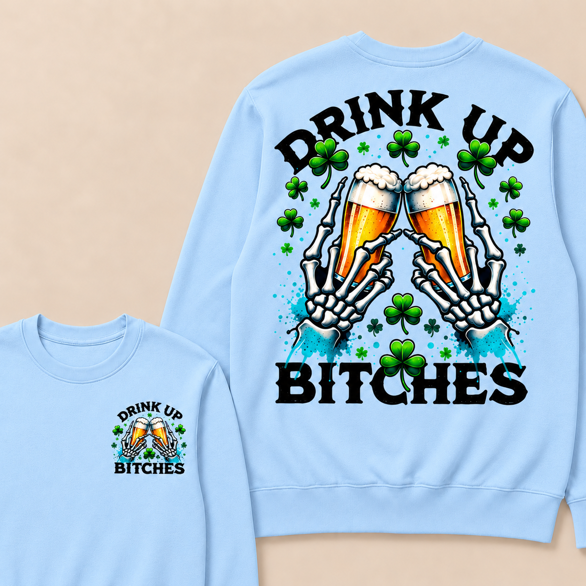 Drink Up Bitches Sweatshirt