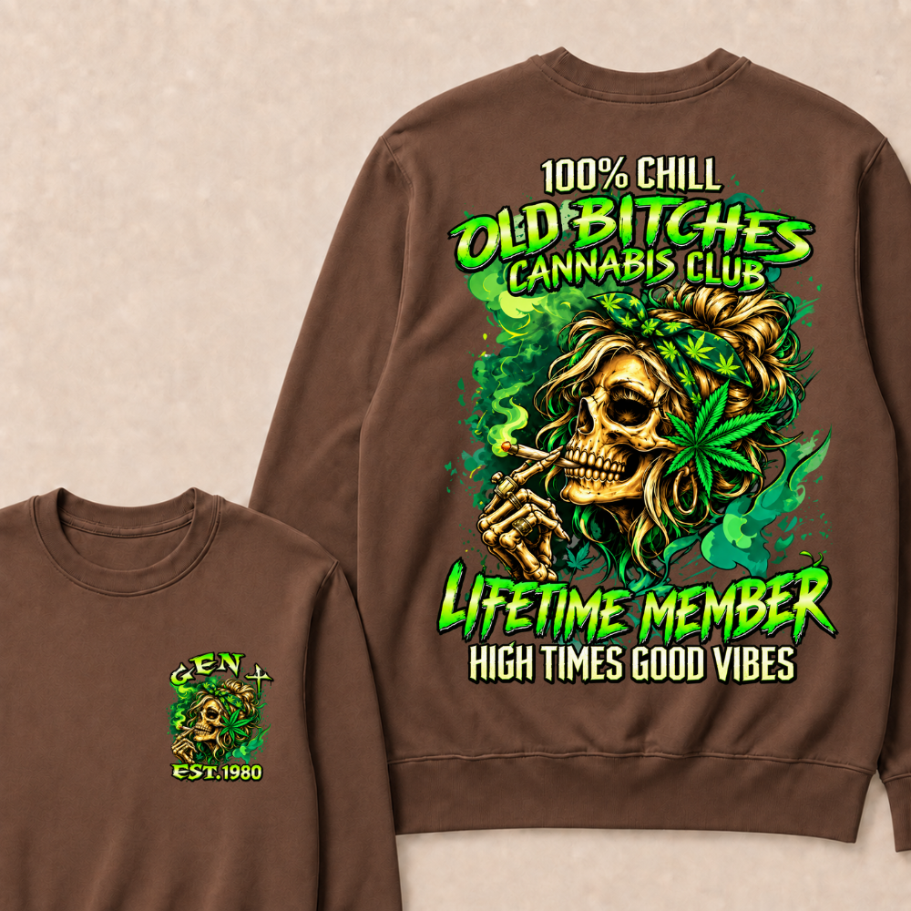 100% Chill Old Bitches Cannabis Club Lifetime Member High Times Good Vibes Custom Your Year Sweatshirt