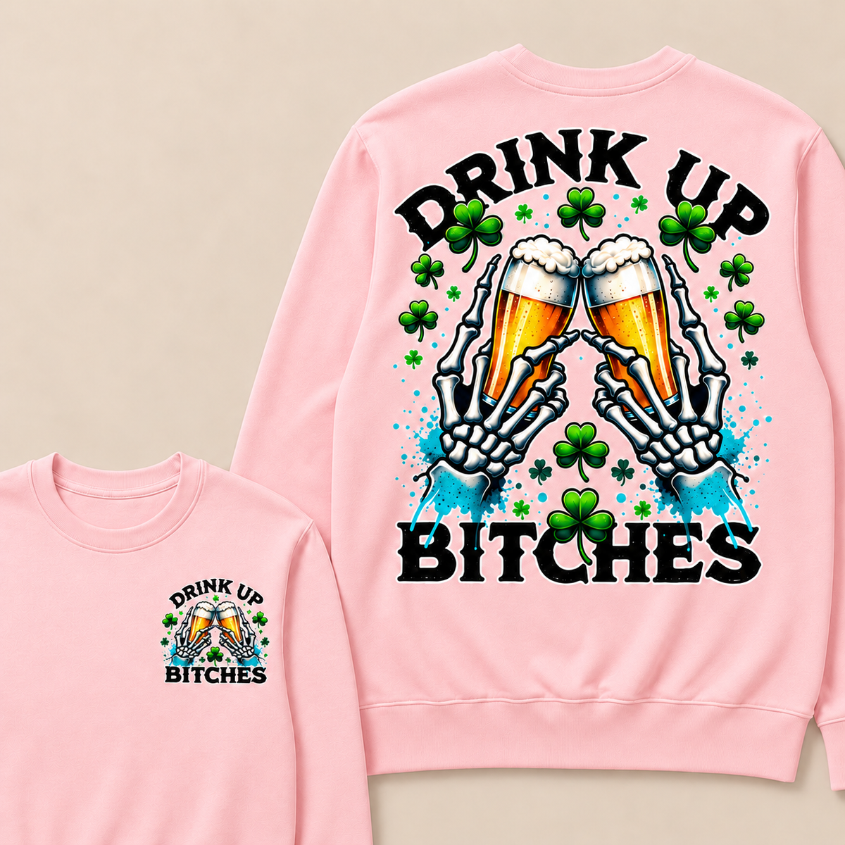Drink Up Bitches Sweatshirt