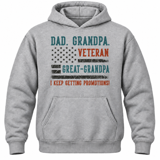 Dad. Grandpa. Veteran Great-grandpa I Keep Getting Promotions! Hoodie