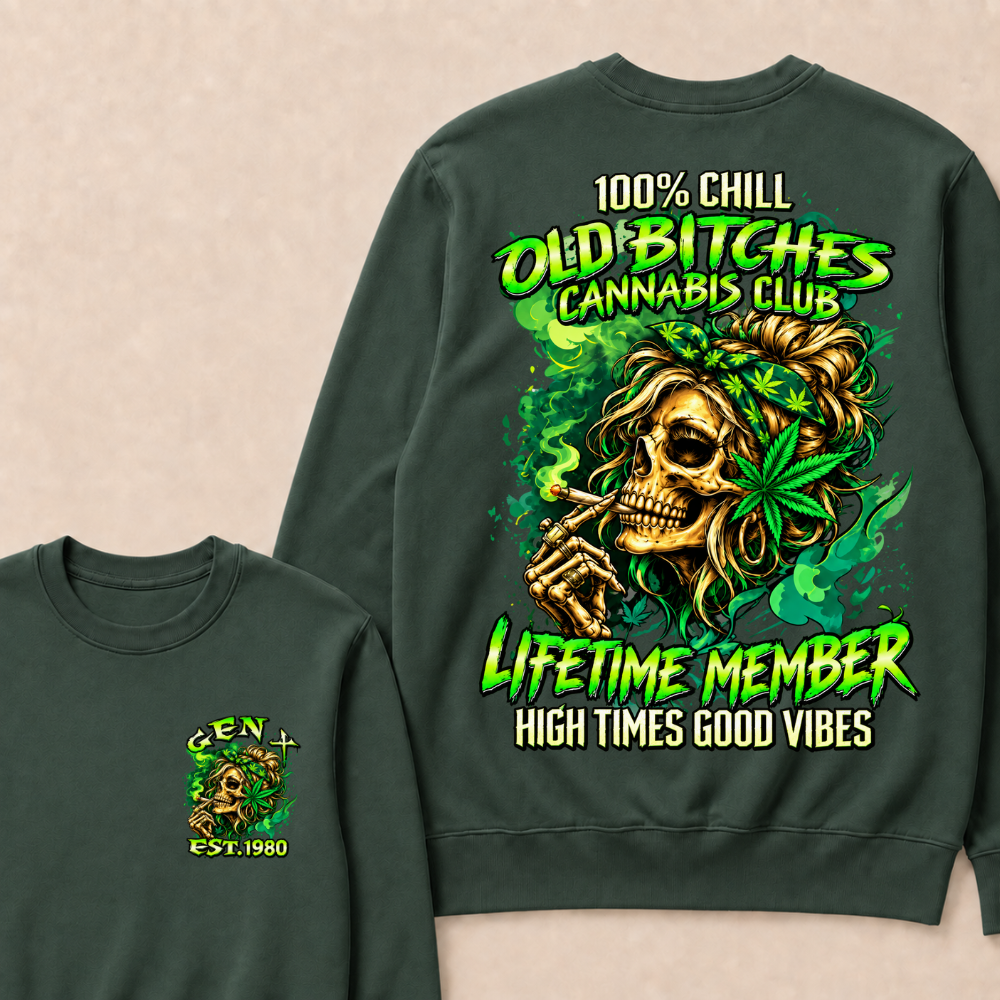 100% Chill Old Bitches Cannabis Club Lifetime Member High Times Good Vibes Custom Your Year Sweatshirt