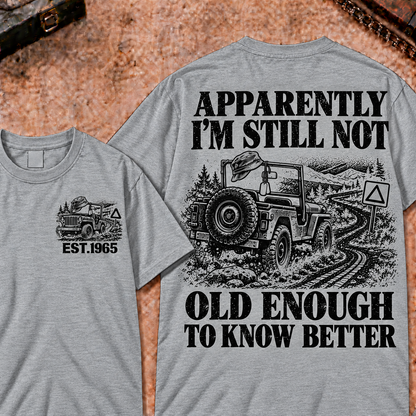Apparently I'm Still Not Old Enough To Know Better Funny T-Shirt