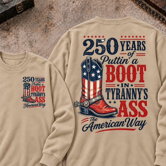 250 Years Of Puttin A Boot In Tyranny’s Ass American Flag Cowboy Boot Sweatshirt, Vintage Patriotic Crewneck