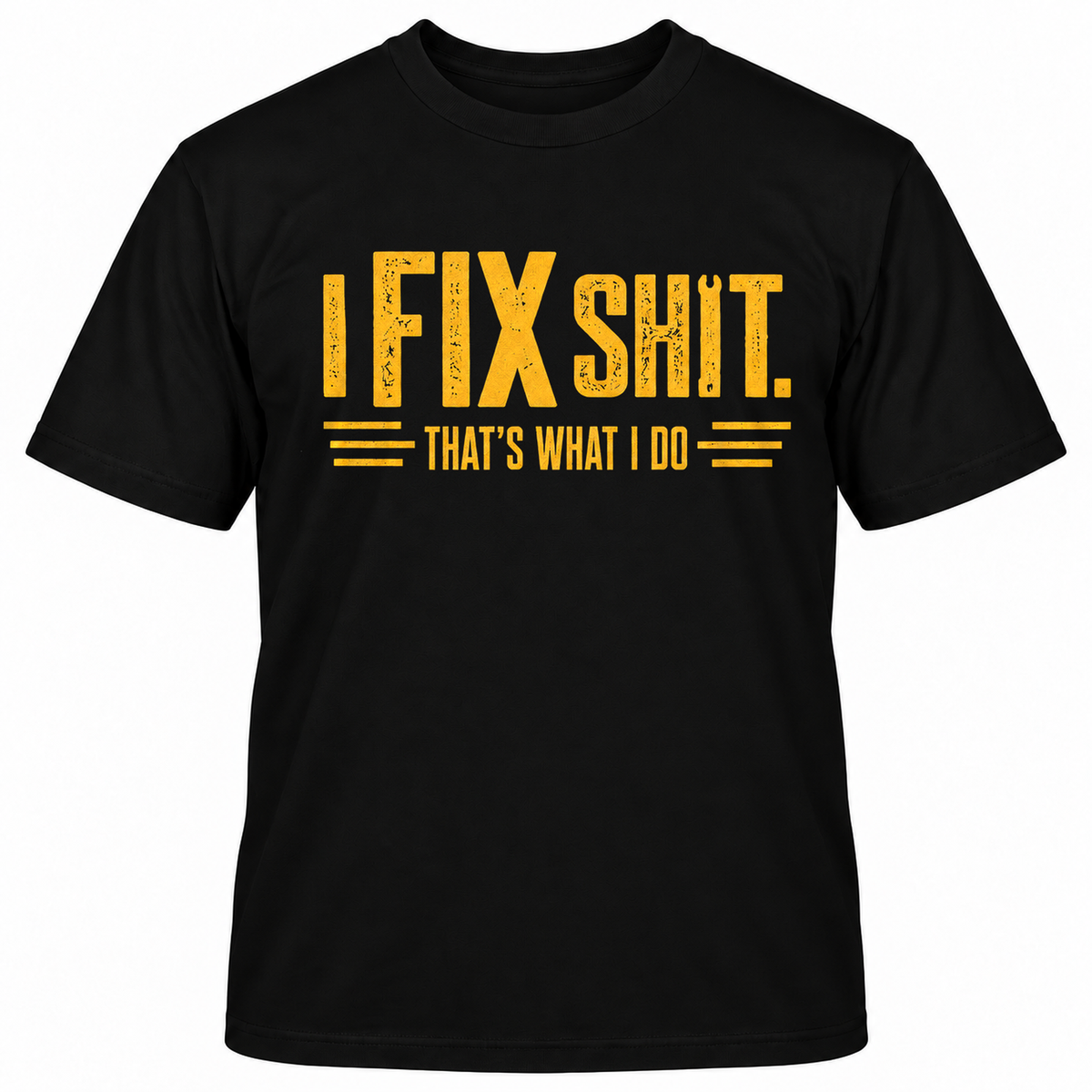 I FIX SHIT THAT'S WHAT I DO T-Shirts