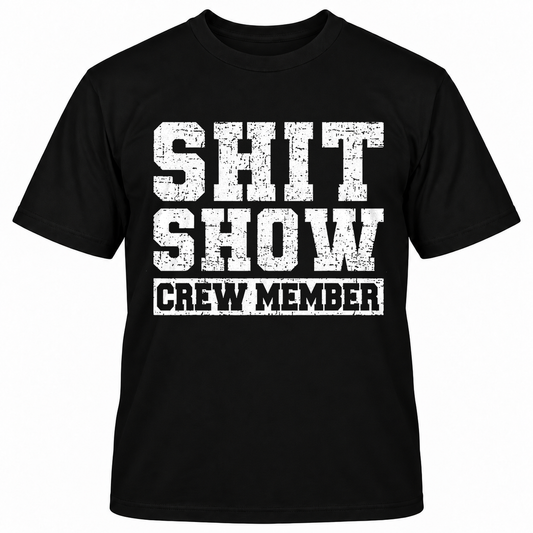 SHIT SHOW CREW MEMBER T-Shirts