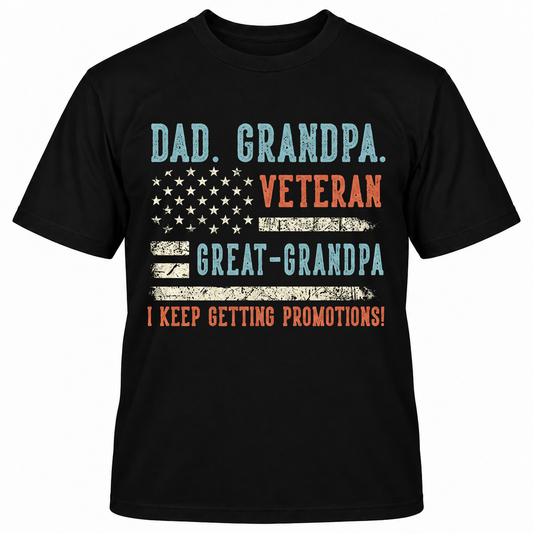 DAD GRANDPA VETERAN GREAT-GRANDPA I KEEP GETTING PROMOTIONS T-Shirts
