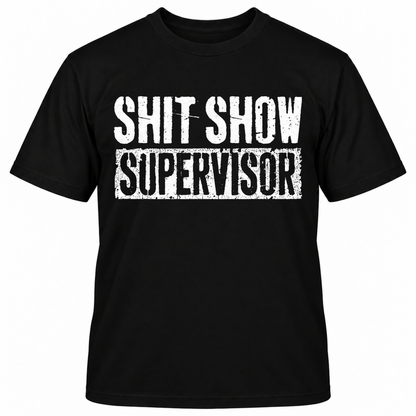 SHIT SHOW SUPERVISOR T-Shirts