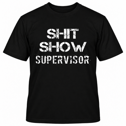 SHIT SHOW SUPERVISOR T-Shirts