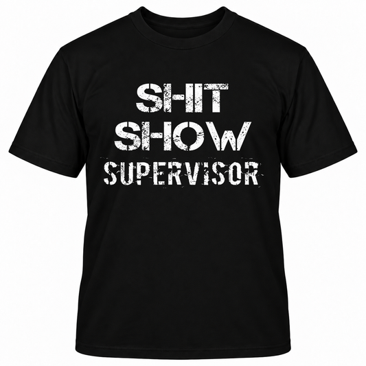 SHIT SHOW SUPERVISOR T-Shirts