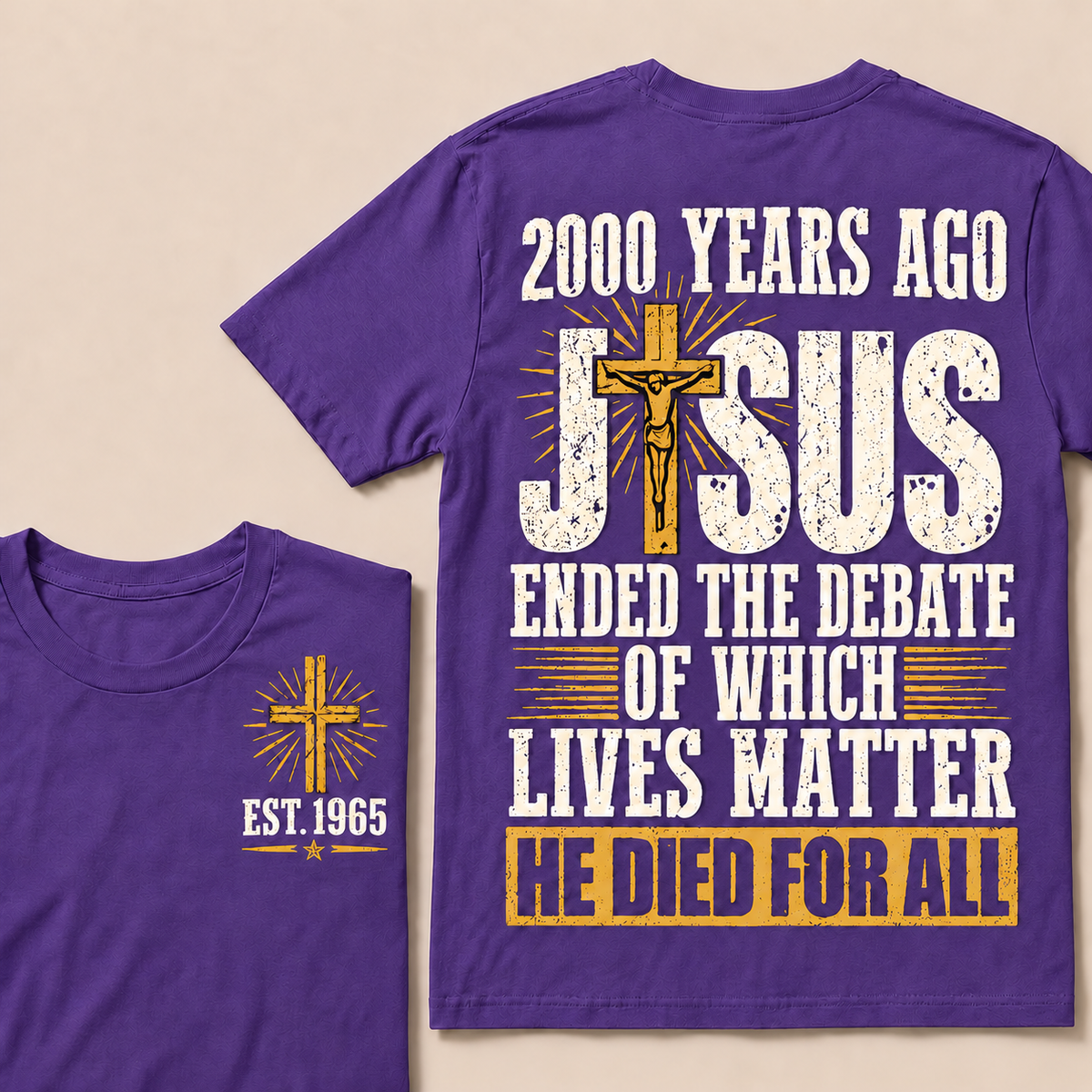 2000 Years Ago Jesus Ended The Debate of Which Lives Matter He Died For All Custom Year T-shirt