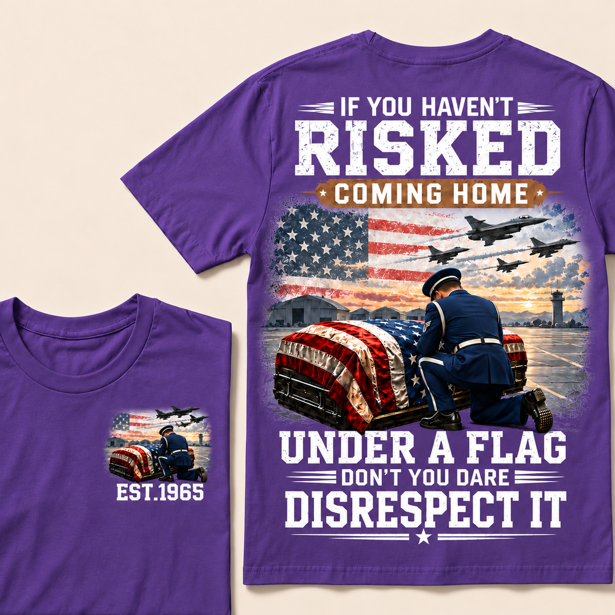 If You Haven't Risked Coming Home Under A Flag Air Force Series Custom Year T-shirts