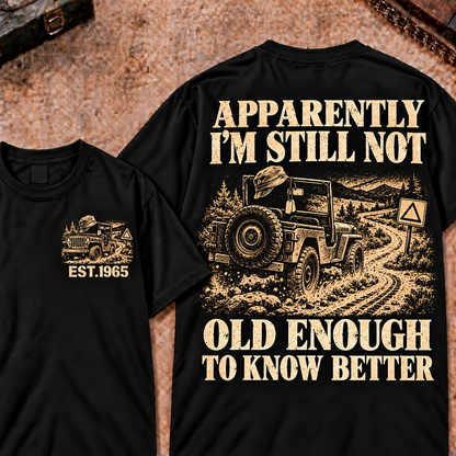 Apparently I'm Still Not Old Enough To Know Better Funny T-Shirt