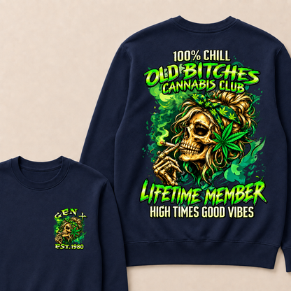 100% Chill Old Bitches Cannabis Club Lifetime Member High Times Good Vibes Custom Your Year Sweatshirt