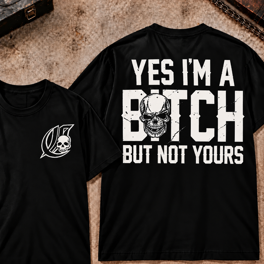 Yes I'm A Bitch But Not Yours T-Shirt