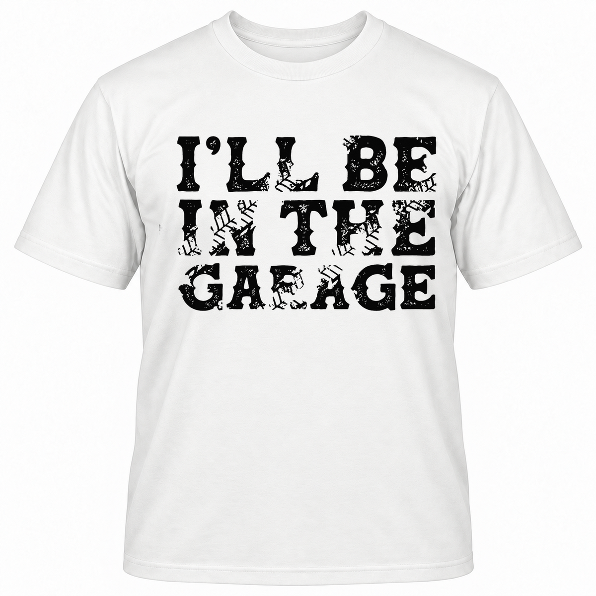 I'll Be In The Garage T-shirt