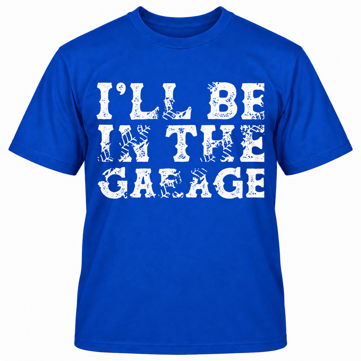 I'll Be In The Garage T-shirt