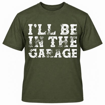 I'll Be In The Garage T-shirt