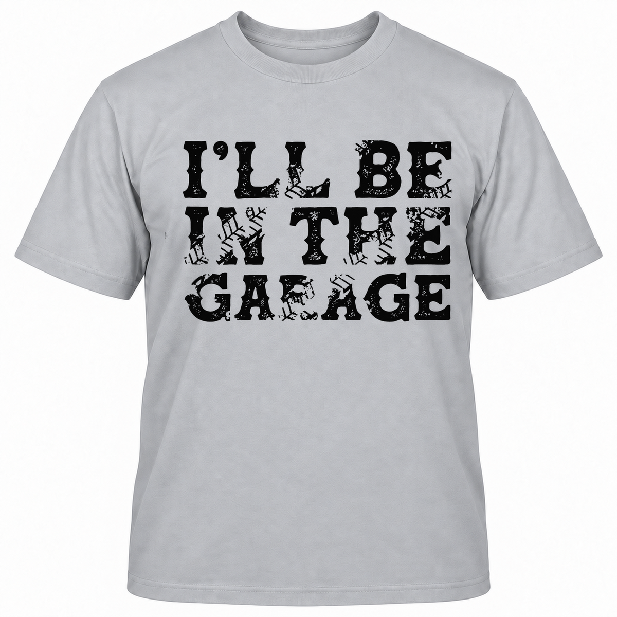 I'll Be In The Garage T-shirt