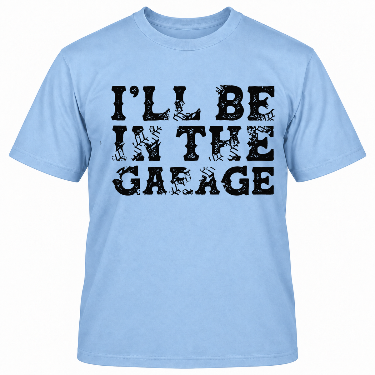 I'll Be In The Garage T-shirt