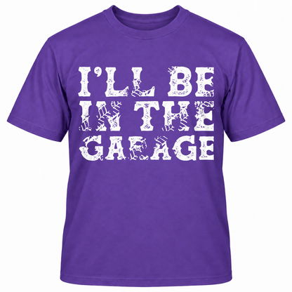 I'll Be In The Garage T-shirt