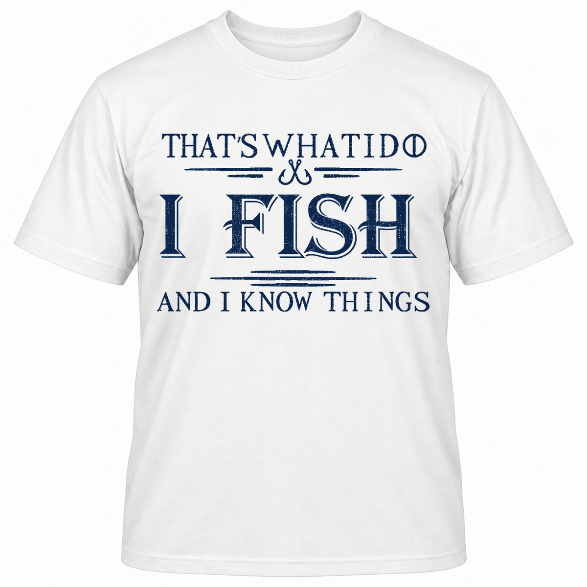 That's What I Do I Fish And I Know Things T-shirt