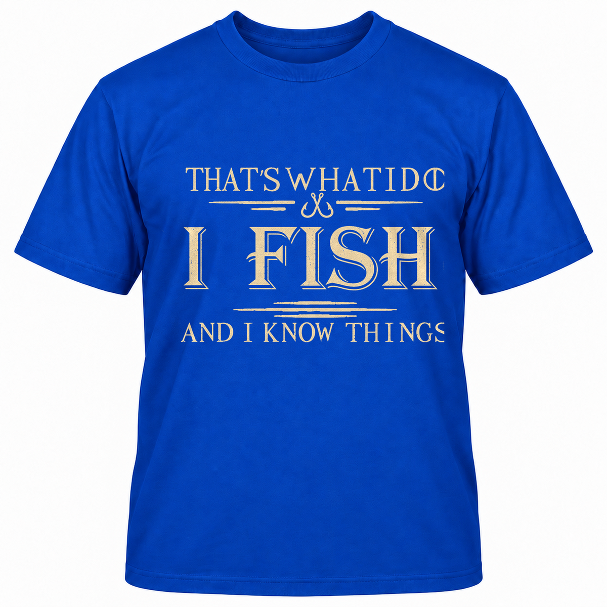 That's What I Do I Fish And I Know Things T-shirt