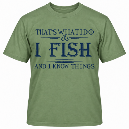 That's What I Do I Fish And I Know Things T-shirt