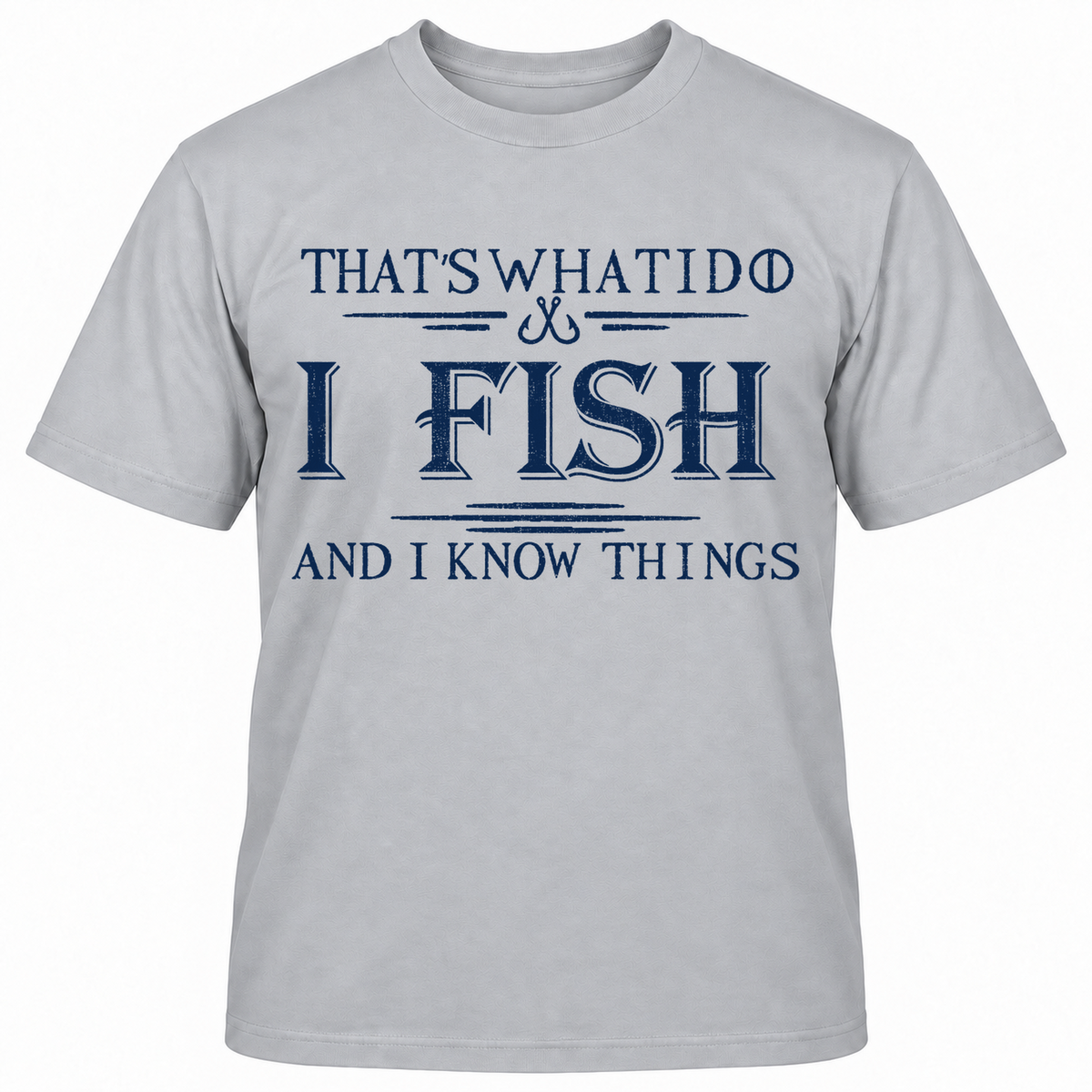 That's What I Do I Fish And I Know Things T-shirt