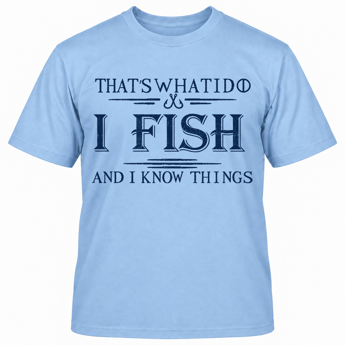 That's What I Do I Fish And I Know Things T-shirt