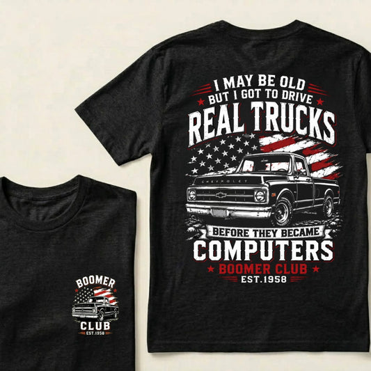 Boomer I May Be Old But I Got To Drive Real Trucks Vintage Chevy T-Shirt Custom Year T-shirt