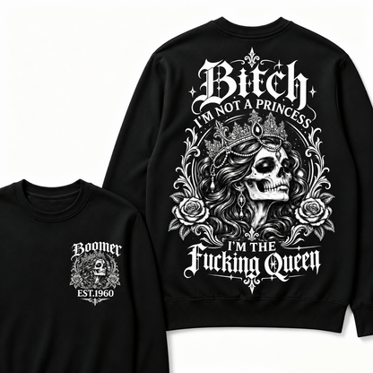 Custom EST.Year Boomer Bitch, I'M NOT A PRINCESS — I'M THE Fucking Queen Crewneck Sweatshirt