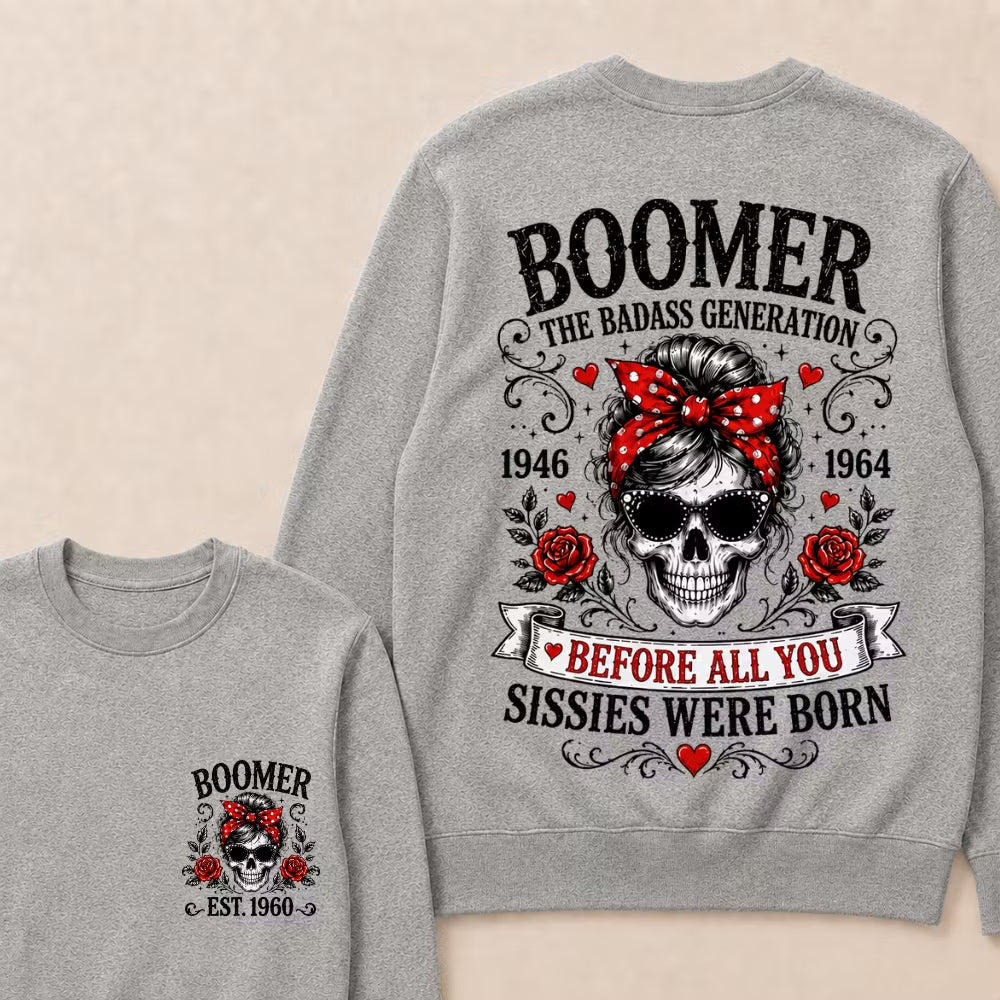 Custom Est.Year Boomer The Badass Generation 1946 1964 Before All You Sissies Were Born Crewneck