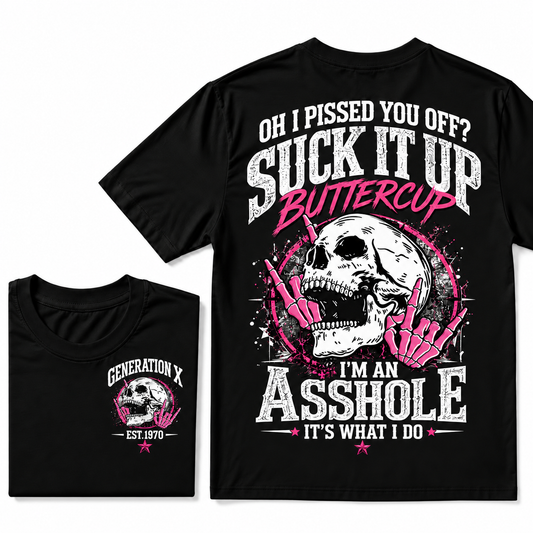 Oh I Pissed You Off? Suck It Up Buttercup I'm An Asshole It's What I Do Custom Year T-shirt