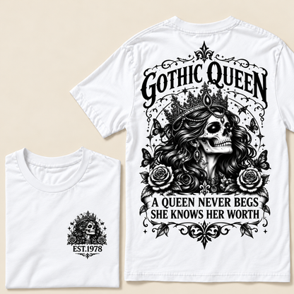 Custom Year Gothic queen A Queen Never Begs She Knows Her WorthT-shirt