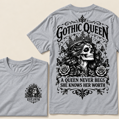 Custom Year Gothic queen A Queen Never Begs She Knows Her WorthT-shirt