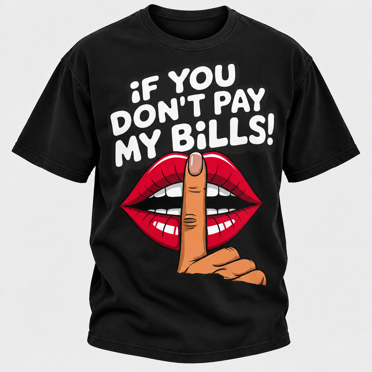 If You Don't Pay My Bills T-Shirt