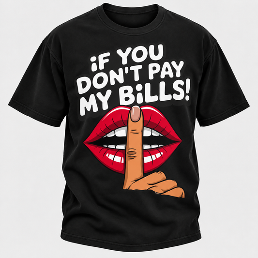 If You Don't Pay My Bills T-Shirt