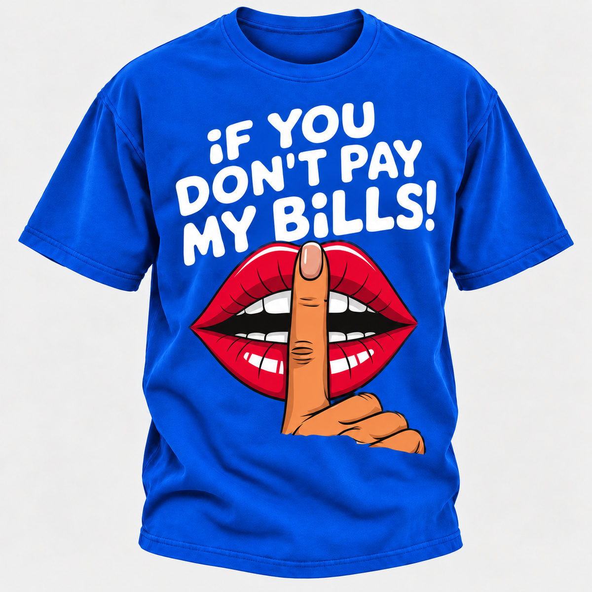 If You Don't Pay My Bills T-Shirt