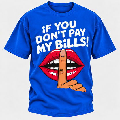 If You Don't Pay My Bills T-Shirt