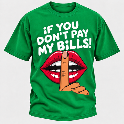 If You Don't Pay My Bills T-Shirt