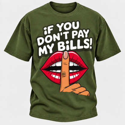 If You Don't Pay My Bills T-Shirt