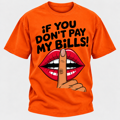 If You Don't Pay My Bills T-Shirt