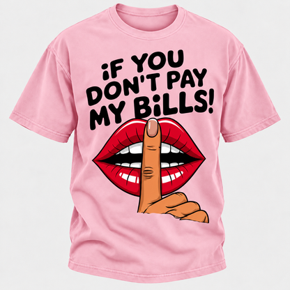 If You Don't Pay My Bills T-Shirt