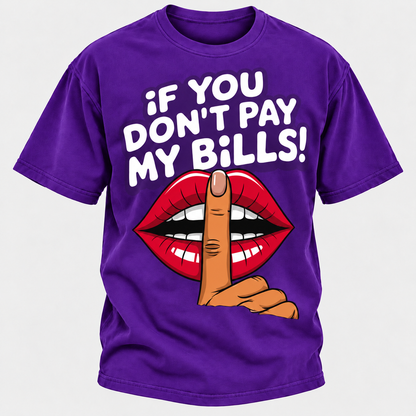 If You Don't Pay My Bills T-Shirt